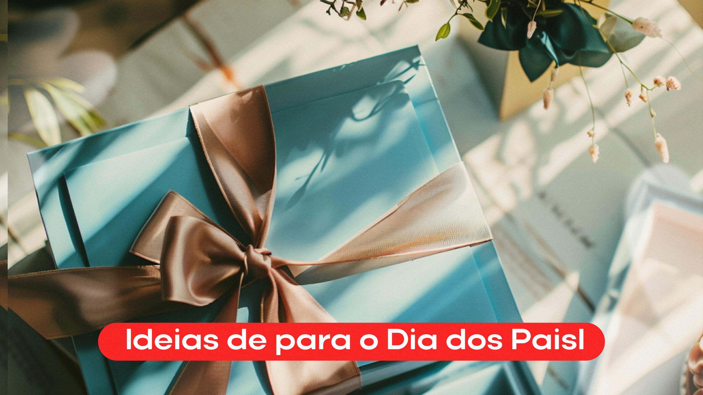 Dia dos Pais 2025: Ideias de presentes que vão encantar seu pai nesse dia especial