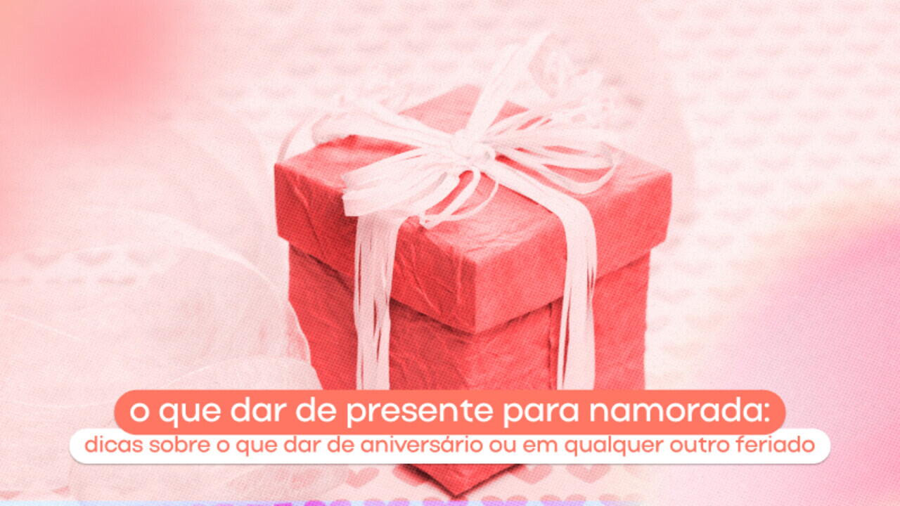 o que dar de presente para namorada