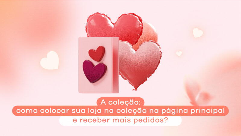 A coleção: como colocar sua loja na coleção da página principal e receber mais pedidos?