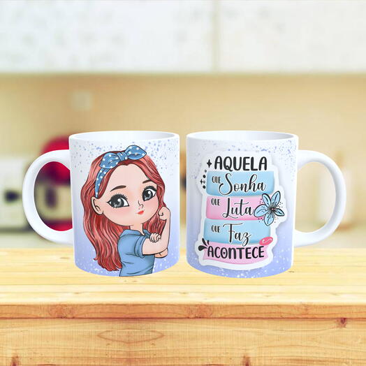 Caneca Mulher - Aquela Que Sonha, Que Luta, Que Faz e Acontece