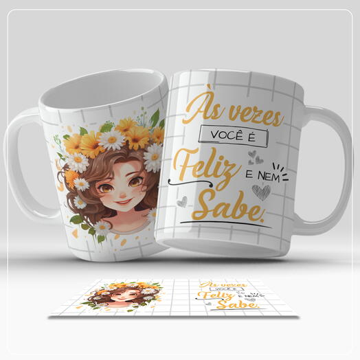 Caneca Motivacional - Às Vezes Você e Feliz e Nem Sabe