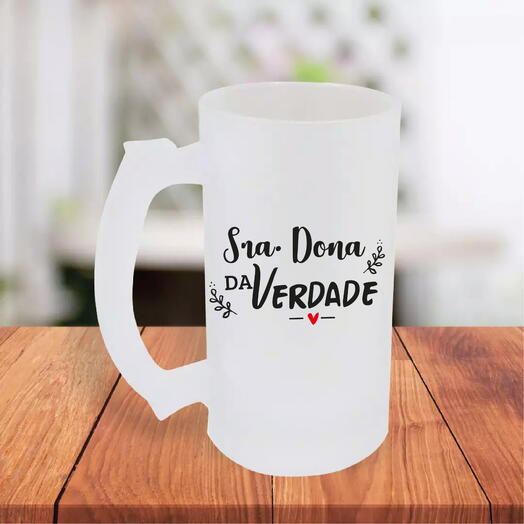 Caneca de Chopp " Sra Dona da Verdade"