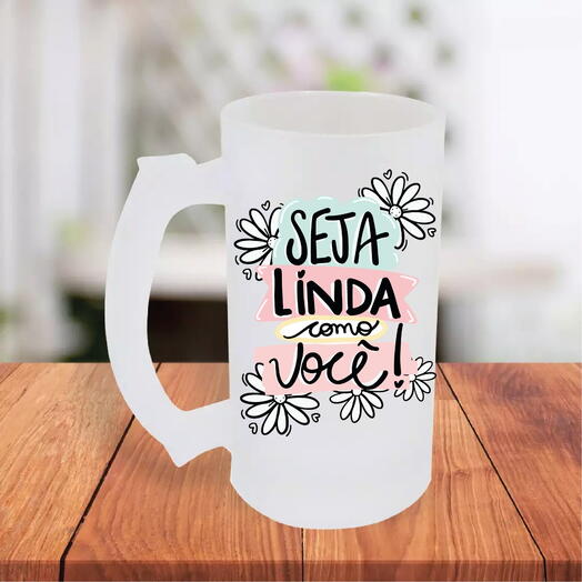 Caneca de Chopp "Seja linda como Você"
