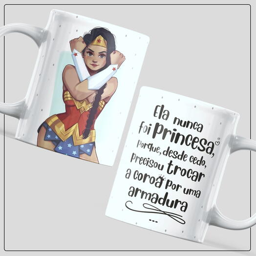 Caneca Motivacional - Ela nunca foi Princesa, porque desde cedo precisou